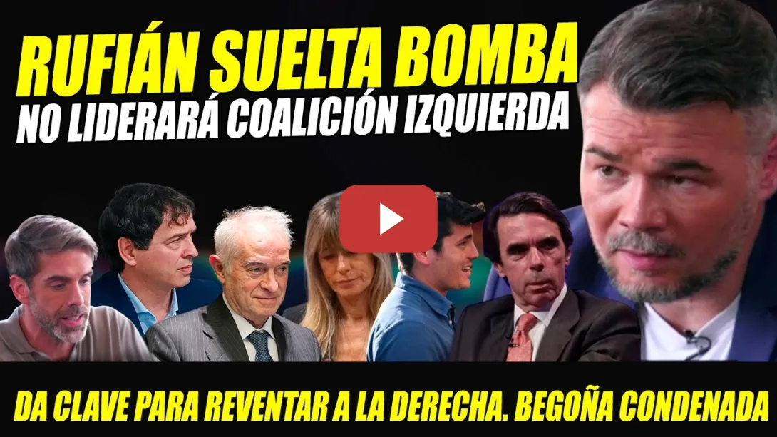 Embedded thumbnail for RUFIÁN DA CLAVE PARA REVENTAR A LA DERECHA.HACE SALTAR ALARMAS: NO LIDERARÁ COALICIÓN.CONDENA BEGOÑA