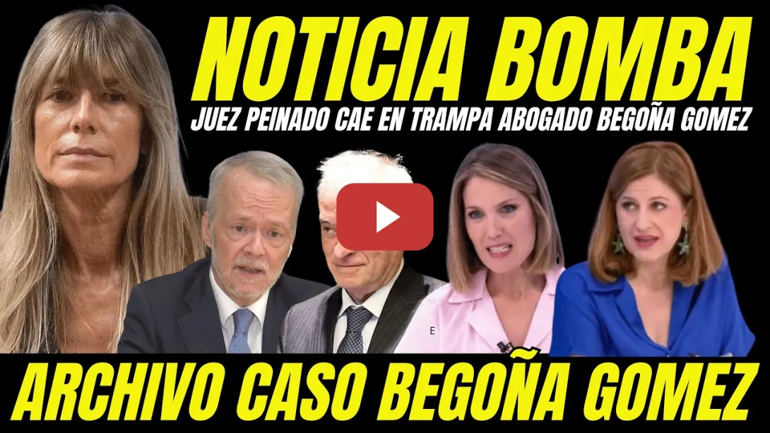 Embedded thumbnail for BOMBAZO "JUEZ PEINADO CAE EN LA TRAMPA DEL ABOGADO DE BEGOÑA GÓMEZ Y ANTICIPA ARCHIVO DEL CASO"