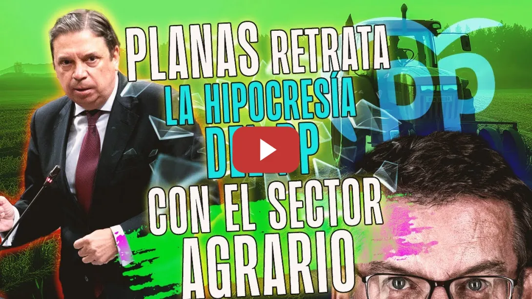 Embedded thumbnail for PSOE / Luis Planas retrata la hipocresía del PP con el sector agrario.  👩‍🌾