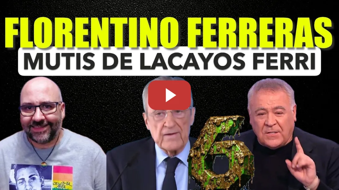 Embedded thumbnail for Florentino Ferreras. Mutis del lacayismo ferri.