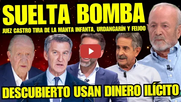 Embedded thumbnail for JUEZ CASTRO ATIZA A LOS FACHAS “INFANTA USÓ DINERO ILÍCITO” CORRUPCIÓN FEIJOO Y PP HASTA EL FONDO