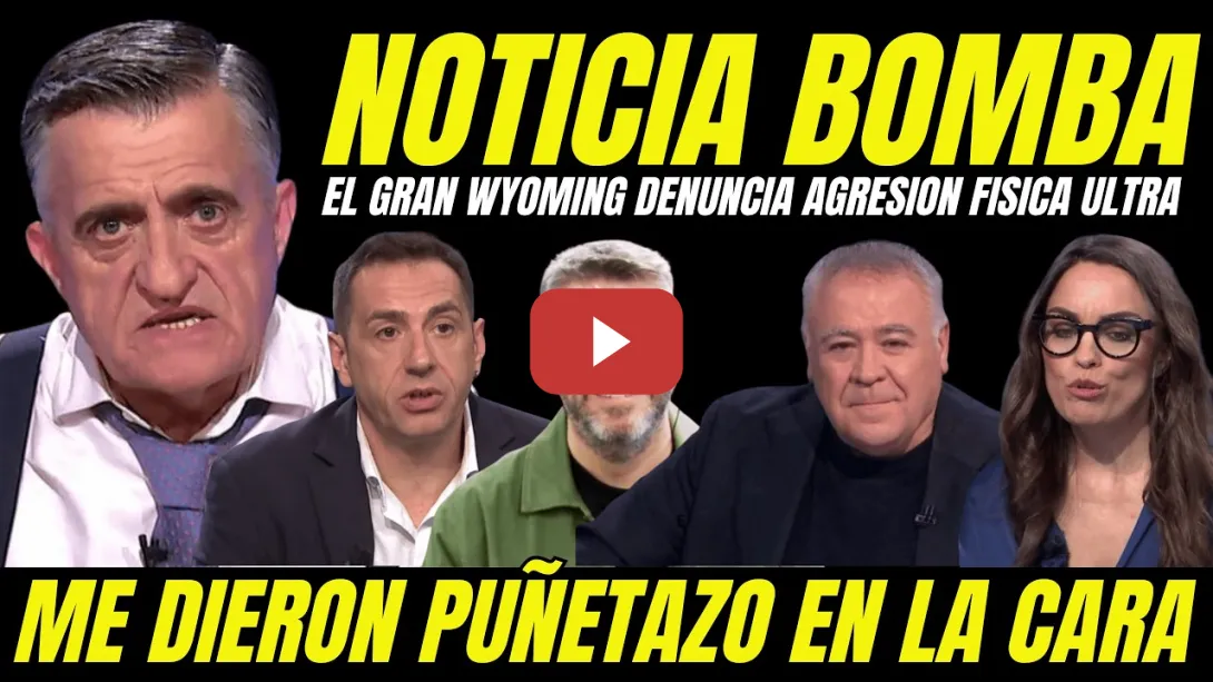 Embedded thumbnail for EL GRAN WYOMING DENUNCIA AGRESIÓN FÍSICA ULTRA "DESVELA PUÑETAZO EN LA CARA POR GRUPO MATONES"