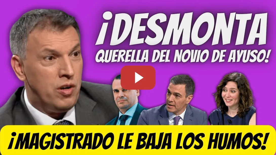 Embedded thumbnail for Magistrado BAJA los HUMOS al NOVIO de Ayuso - QUERELLA contra Pedro Sánchez