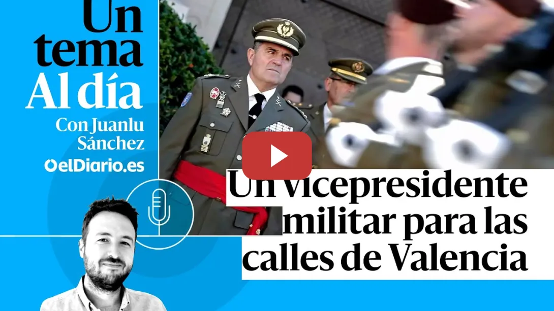 Embedded thumbnail for 🎙 PODCAST | Un vicepresidente militar para las calles de Valencia · UN TEMA AL DÍA