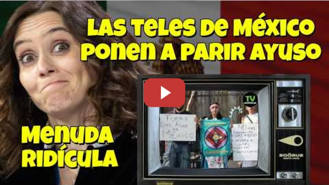 Embedded thumbnail for Las Televisiones de México opinan del viaje de Ayuso a su pais