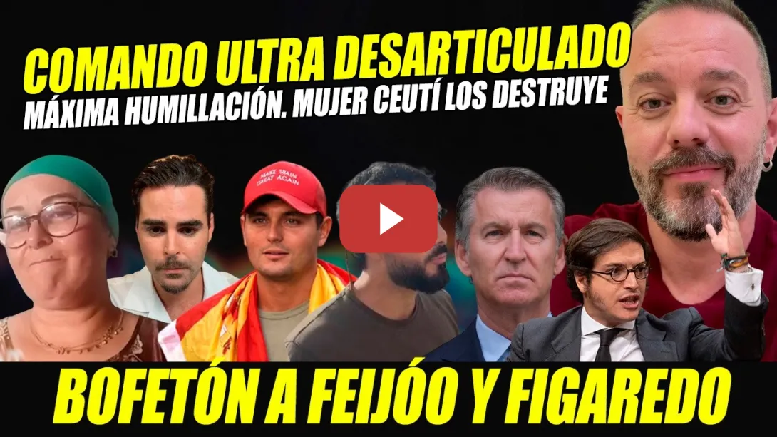 Embedded thumbnail for COMANDO ALVISE-VITO QUILES DESARTICULADO. BOFETÓN A FEIJÓO. MUJER CEUTÍ Y MAESTRE LOS HUNDEN