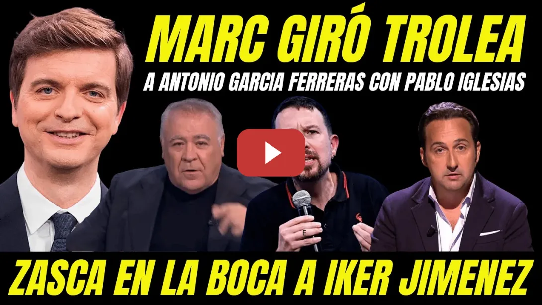 Embedded thumbnail for MARC GIRÓ TROLEA A GARCÍA FERRERAS EN SU CARA CON PABLO IGLESIAS "ZASCA A IKER JIMÉNEZ"