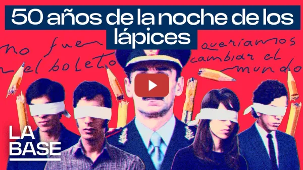 Embedded thumbnail for La Base 7x9 | 50 años de la noche de los lápices