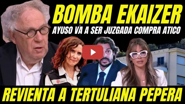 Embedded thumbnail for ERNESTO EKAIZER SUELTA BOMBA ÁTICO DE AYUSO Y REVIENTA A TERTULIANA REPELENTE PEPERA POR AYUSERA