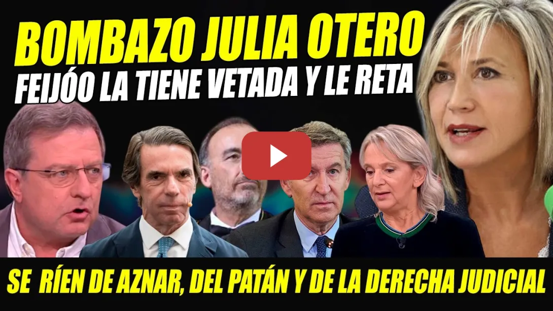 Embedded thumbnail for JULIA OTERO RETA A FEIJÓO Y REVELA QUE LA TIENE VETADA. SE RÍEN DE AZNAR Y LA DERECHA JUDICIAL