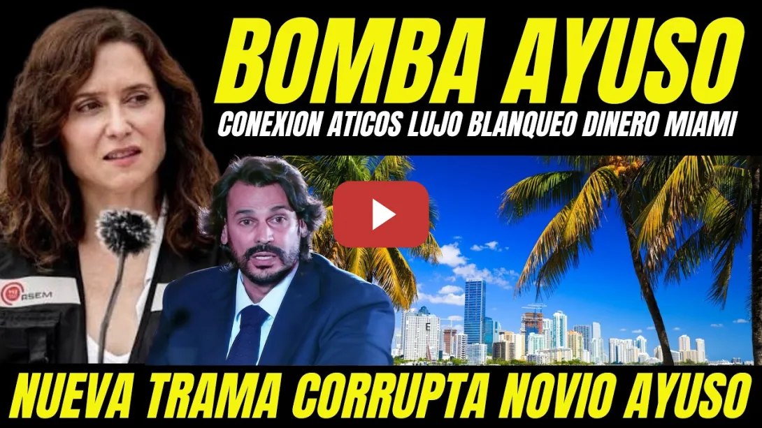 Embedded thumbnail for DESTAPAN CONEXIÓN VENTA DE ÁTICOS AYUSO CON POSIBLE BLANQUEO DE DINERO EN MIAMI EMPRESA NOVIO AYUSO