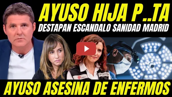 Embedded thumbnail for AYUSO HIJA P..TA ASESINA "ESTALLA ESCÁNDALO SANIDAD EN MADRID" VIDAS DE PACIENTES EN RIESGO
