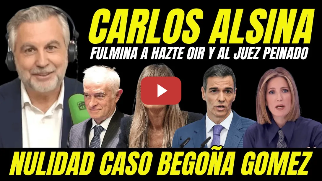 Embedded thumbnail for CARLOS ALSINA FULMINA AL JUEZ PEINADO IMPUTACIÓN CASO BEGOÑA GÓMEZ DE HAZTE OÍR