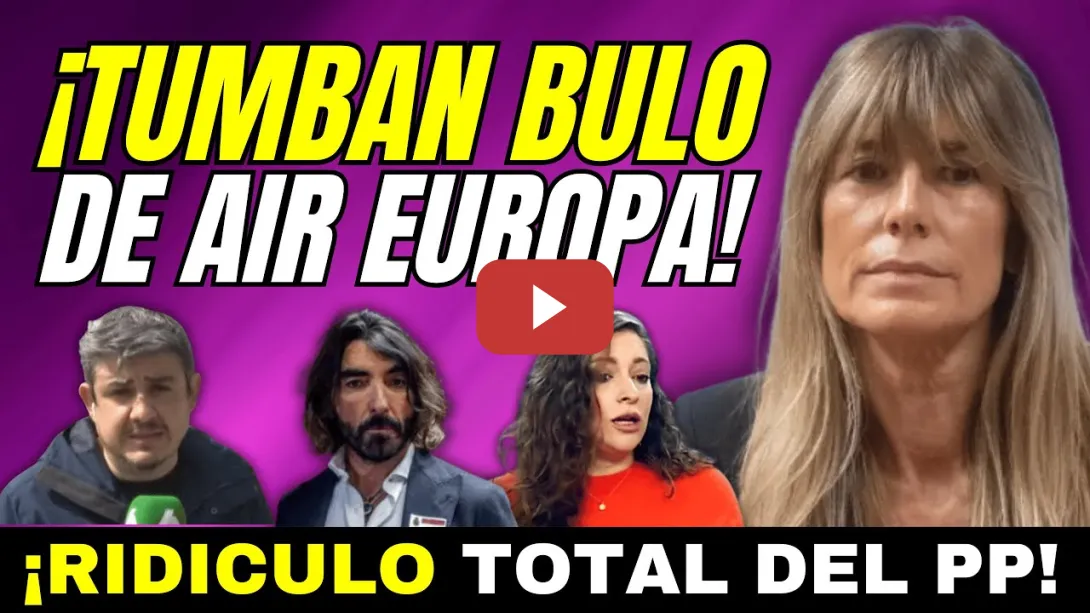 Embedded thumbnail for DESMONTAN BULO BEGOÑA GÓMEZ AIR EUROPA, RIDÍCULO TOTAL DEL PP - LA FISCALÍA NO LA INVESTIGA