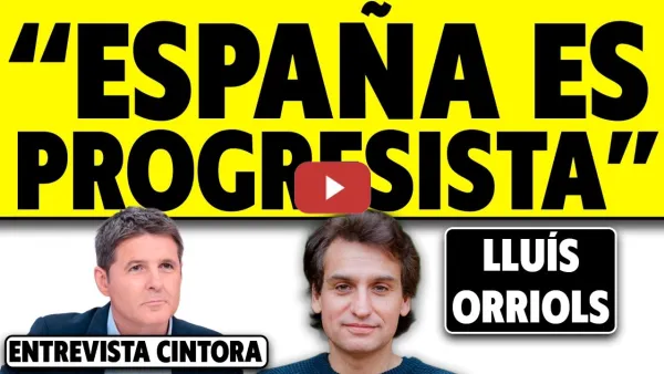 Embedded thumbnail for "ESPAÑA ES PROGRESISTA". ¿QUÉ PUEDE PASAR EN LAS ELECCIONES? LLUÍS ORRIOLS CON CINTORA