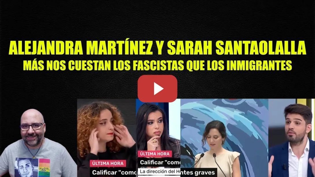 Embedded thumbnail for Alejandra Martínez y Sarah Santaolalla, más nos cuestan los fascistas que los inmigrantes.