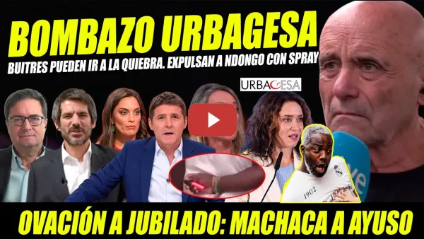Embedded thumbnail for BOMBAZO: QUIEBRA URBAGESA DESAHUCIO.JUBILADO MACHACA AYUSO. NDONGO EXPULSADO SOL SPRAY PIMIENTA