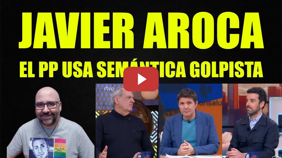 Embedded thumbnail for Javier Aroca, el PP practica semántica golpista.