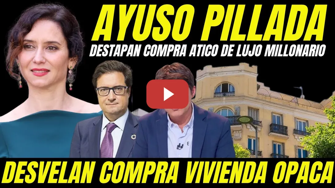 Embedded thumbnail for BOMBAZO "DESTAPAN NUEVO PELOTAZO DE AYUSO COMPRA DE ÁTICO MILLONARIO EN BARRIO DE LUJO DE MADRID"