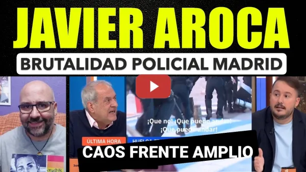 Embedded thumbnail for Javier Aroca.Brutalidad policial en Madrid, plan secreto de PPVox con pensiones💥. Frente Amplio caos