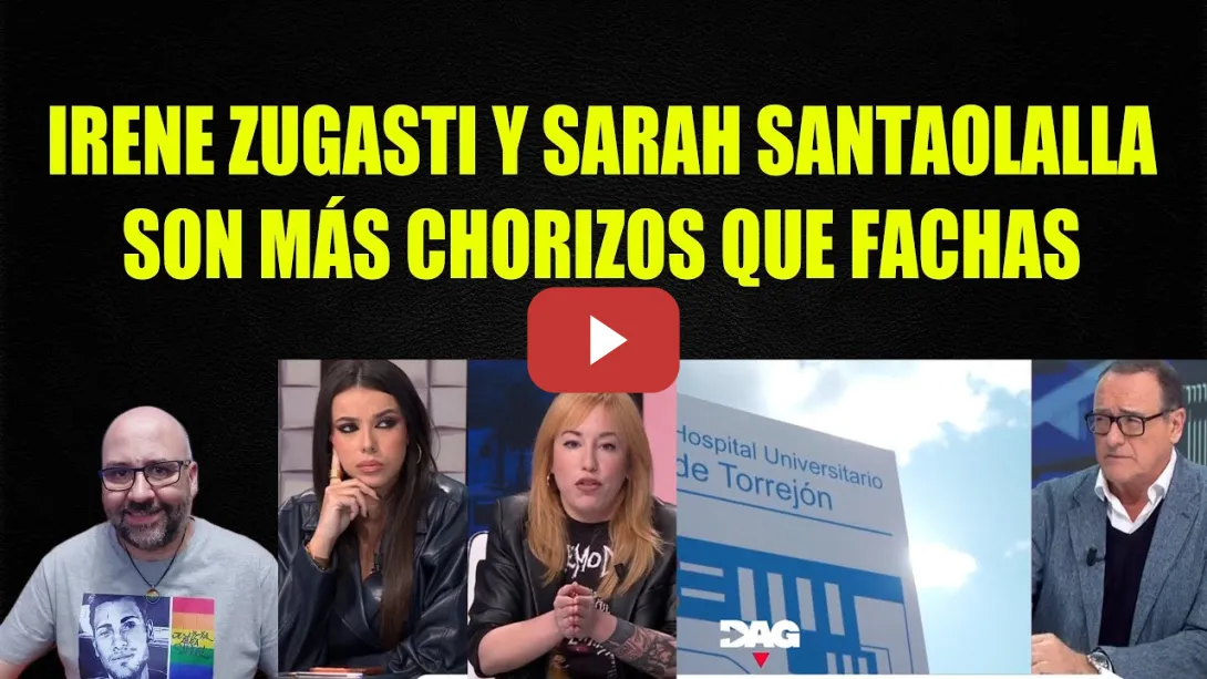 Embedded thumbnail for Irene Zugasti y Sarah Santaolalla, son más chorizos que fachas.