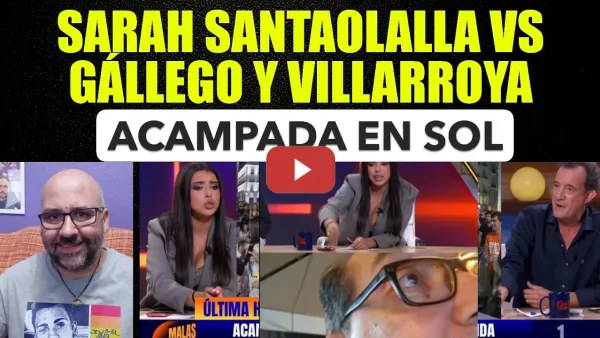 Embedded thumbnail for Sarah Santaolalla responde a Gállego y Villarroya sobre la acampada de Sol. Miseria contra M Carmen.