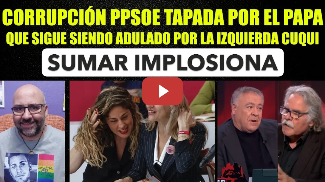 Embedded thumbnail for La corrupción de PPSOE tapada por el Papa. Sumar implosiona.