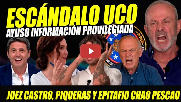 Embedded thumbnail for PILLADA: AYUSO INFO PRIVILEGIADA UCO.JUEZ CASTRO Y PIQUERAS DAN EPITAFIO CHAO PESCAO.HUMOR. VIRAL