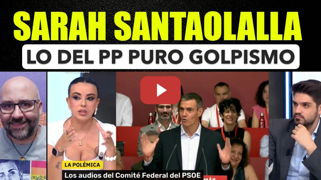 Embedded thumbnail for Sarah Santaolalla, lo del PP es puro golpìsmo.