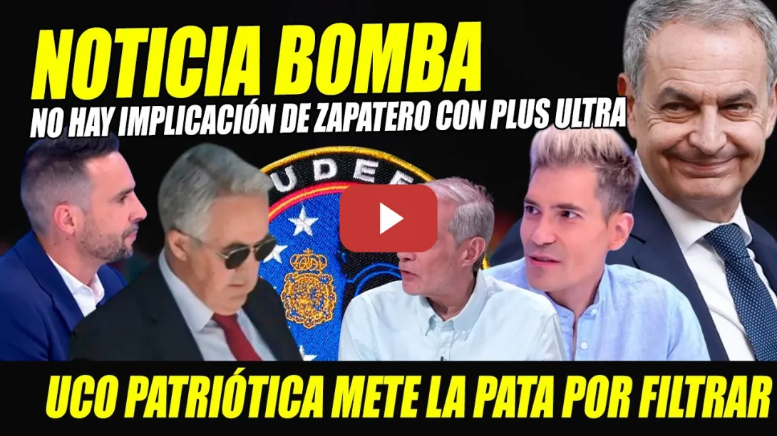 Embedded thumbnail for BOMBAZO: NO HAY IMPLICACIÓN ZAPATERO CON PLUS ULTRA "FILTRACIÓN UCO PATRIÓTICA NO APUNTALA VÍNCULO"