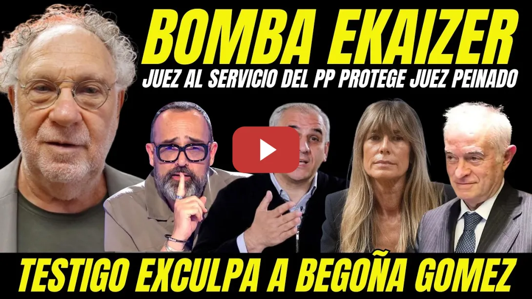 Embedded thumbnail for EKAIZER SUELTA BOMBAZO JUEZ PEINADO "TESTIGO CLAVE EXCULPA A BEGOÑA GÓMEZ DE CUALQUIER DELITO