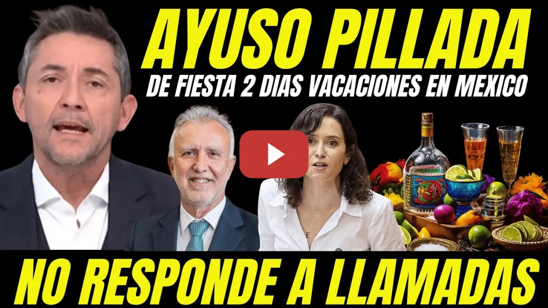 Embedded thumbnail for AYUSO PILLADA DE FIESTA EN MÉXICO "DESAPARECIDA NO RESPONDE A LLAMADAS DURANTE 2 DÍAS"