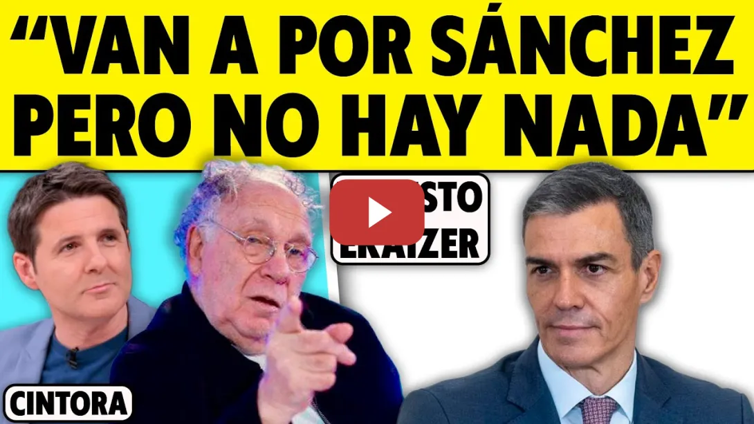 Embedded thumbnail for “VAN A POR SÁNCHEZ PERO NO HAY NADA”. ERNESTO EKAIZER CON CINTORA