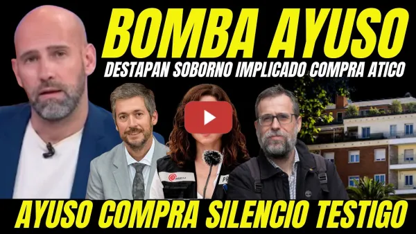 Embedded thumbnail for BOMBAZO "AYUSO SOBORNA IMPLICADO ESCÁNDALO ÁTICO PARA NO TIRAR DE LA MANTA CON BUEN CARGO EN EL PP