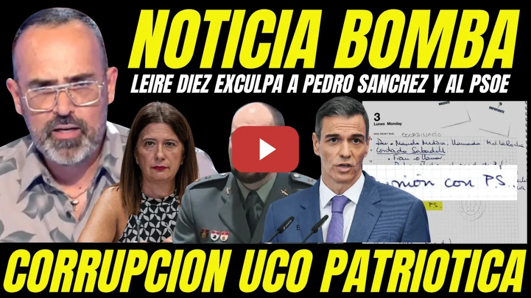 Embedded thumbnail for BOMBAZO "ANOTACIÓN P.S ES UN INVENTO DE LA UCO PATRIÓTICA" LEIRE DIEZ EXCULPA A PEDRO SÁNCHEZ