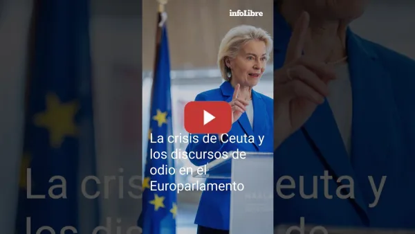 Embedded thumbnail for La crisis de Ceuta y los discursos de odio en el Europarlamento
