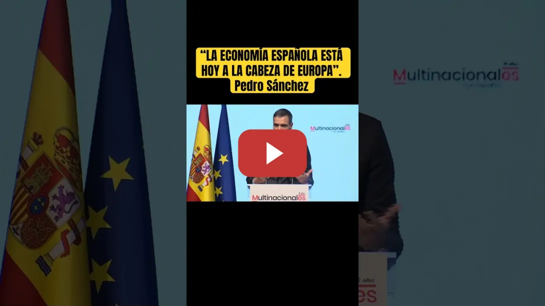 Embedded thumbnail for “La economía española está a la cabeza de Europa”. Pedro Sánchez