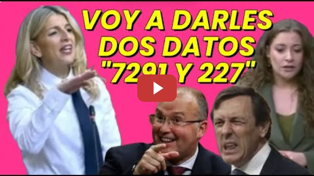 Embedded thumbnail for Yolanda Díaz dando datos &quot;7291, 227&quot; y el PP enloquece