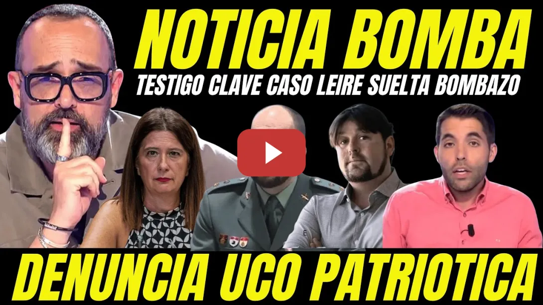Embedded thumbnail for TESTIGO CASO LEIRE SUELTA BOMBA "EXCULPA AL PSOE Y ACUSA UCO PATRIÓTICA MONTAJE JUDICIAL"