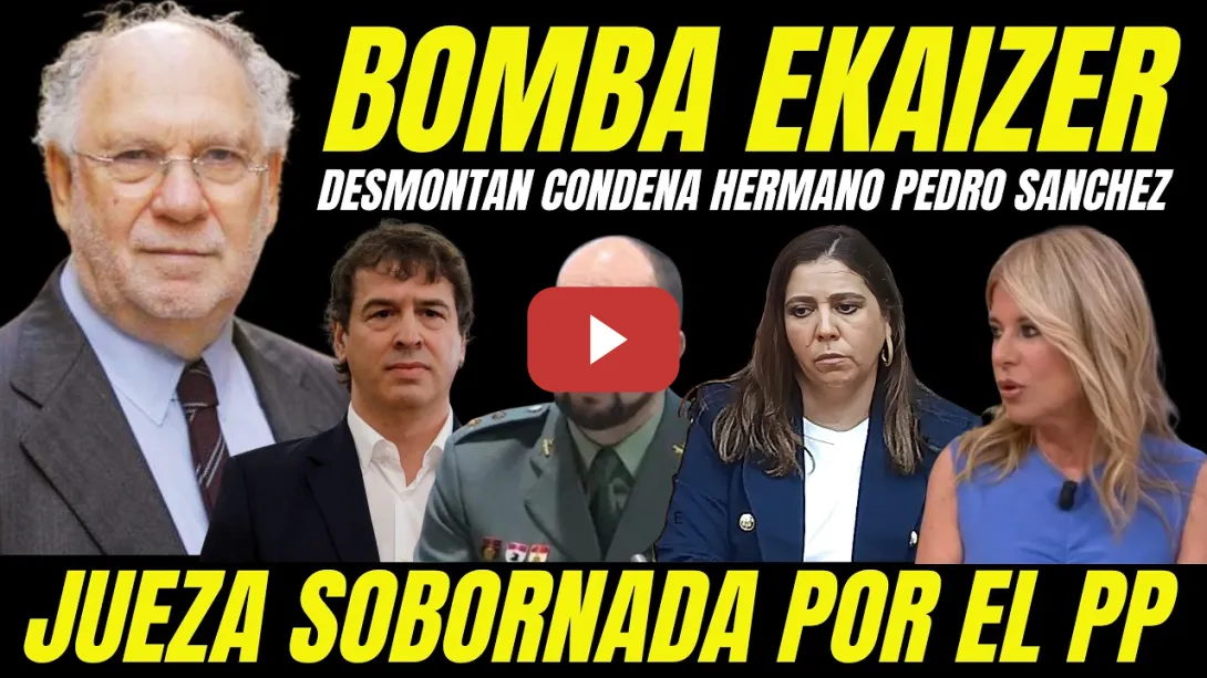 Embedded thumbnail for EXCLUSIVA EKAIZER "EL PP ORDENÓ SENTENCIA A LA JUEZA PARA QUE EL HERMANO DE SÁNCHEZ FUERÁ CONDENADO"