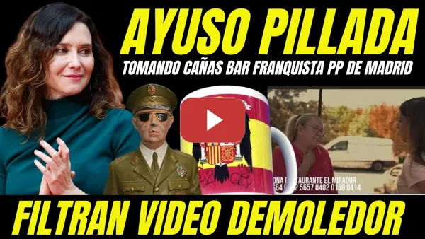 Embedded thumbnail for AYUSO PILLADA DE CAÑAS BAR FRANQUISTA DEL PP DE MADRID "COMILONAS BAR APOLOGÍA FASCISTA"