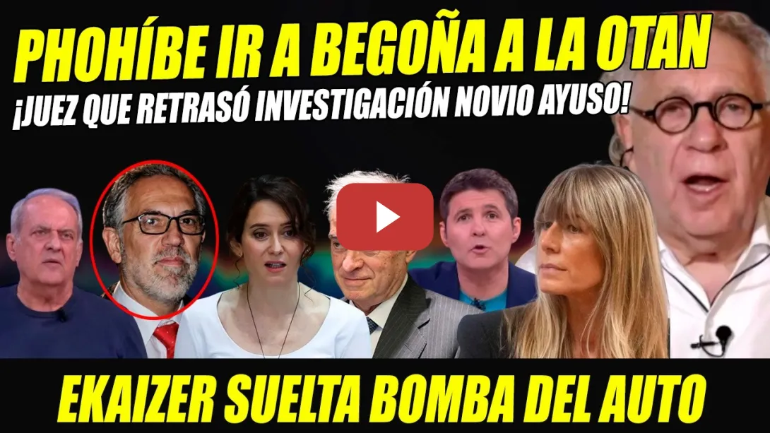 Embedded thumbnail for EKAIZER SUELTA BOMBA: JUEZ NOVIO AYUSO QUE RETRASÓ INVESTIGACIÓN LE PROHÍBE VIAJAR OTAN