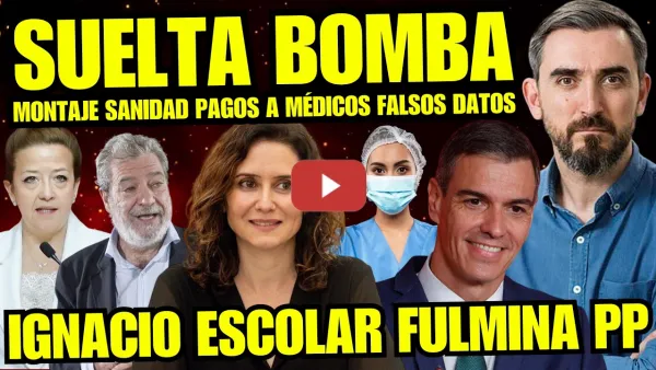 Embedded thumbnail for IGNACIO ESCOLAR ACOJONA A AYUSO "MÉDICO DISPUESTO A CONTAR SOBORNOS ENGAÑAR SANIDAD" ¡MENUDO REPASO!