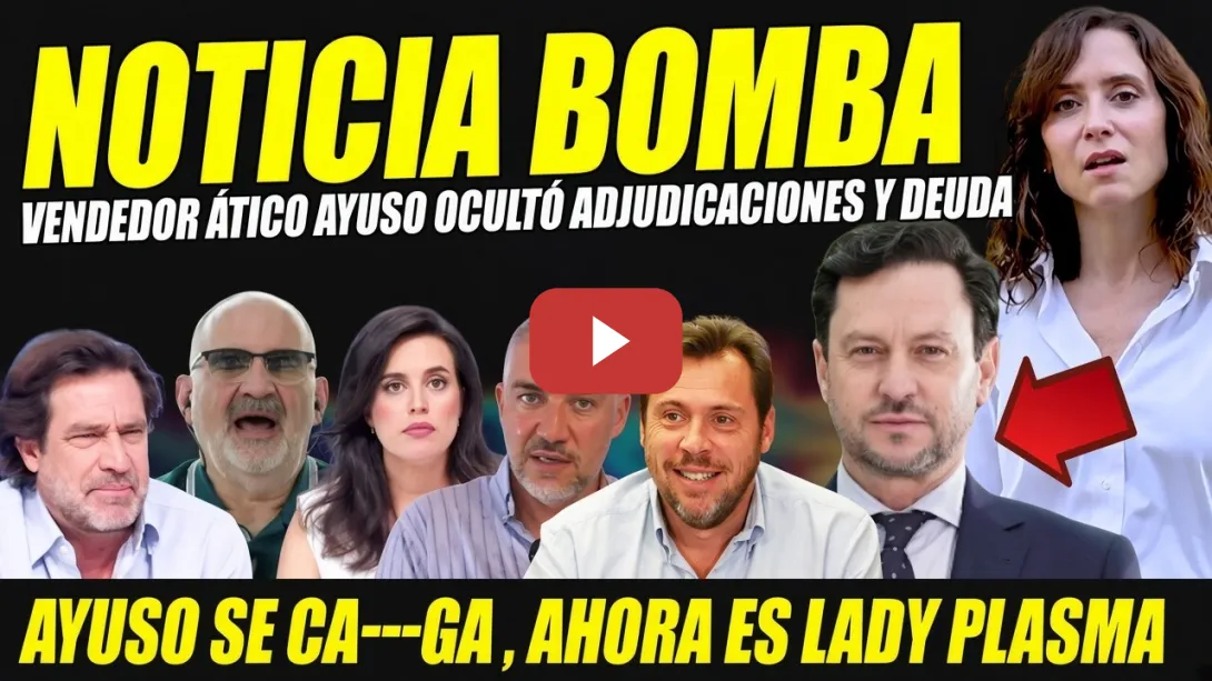 Embedded thumbnail for ESCÁNDALO AYUSO: VENDEDOR ÁTICO OCULTÓ ADJUDICACIONES. LADY PLASMA EN PÁNICO. LOSADA-ARROYO MACHACAN