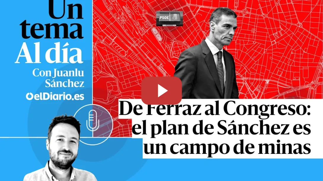 Embedded thumbnail for 🎙 PODCAST | De Ferraz al Congreso: el plan de Sánchez es un campo de minas · UN TEMA AL DÍA