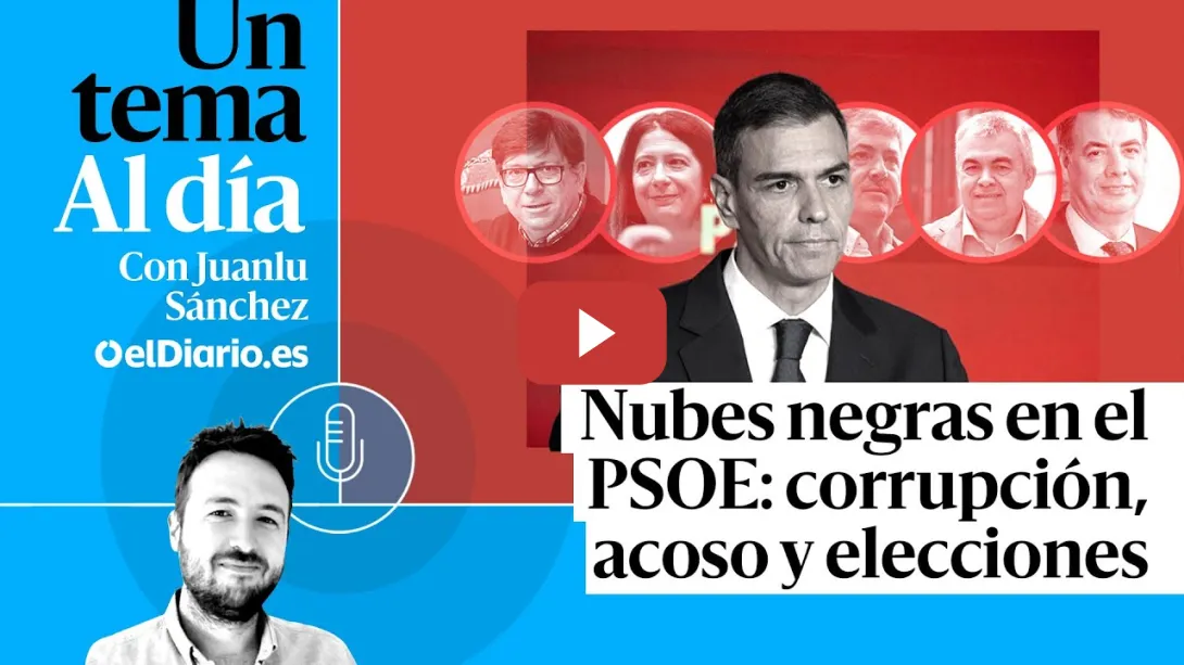 Embedded thumbnail for 🎙 PODCAST | Nubes negras en el PSOE: corrupción, acoso y elecciones · UN TEMA AL DÍA