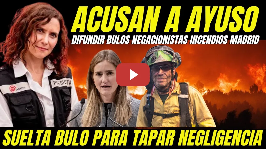 Embedded thumbnail for BOMBAZO "ACUSAN A AYUSO DE DIFUNDIR BULOS PARA TAPAR NEGLIGENCIA INCENDIOS EN MADRID"