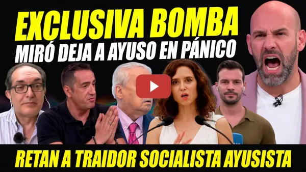 Embedded thumbnail for BOMBAZO: FECHORÍA AYUSO VE LUZ. MIRÓ LA DEJA TEMBLANDO. RECITAL DELGADO. RETA TRAIDOR SOCIALISTA