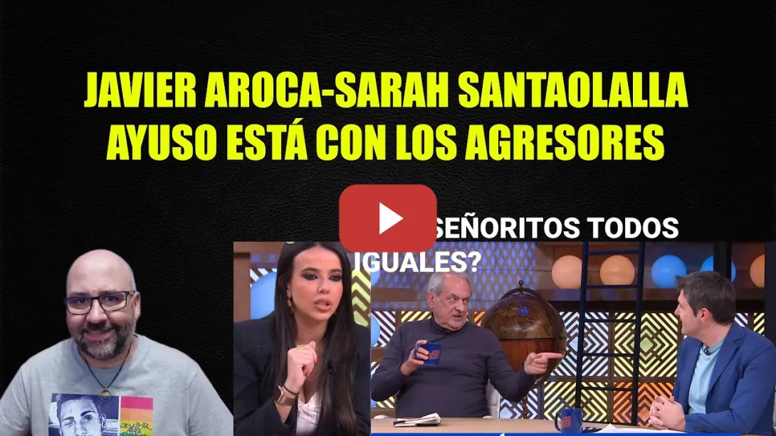 Embedded thumbnail for Javier Aroca, Sarah Santaolalla Ayuso está con los agresores