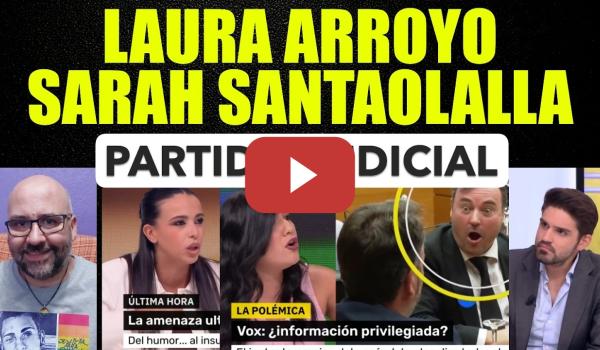 Embedded thumbnail for Laura Arroyo y Sarah Santaolalla. En España hay un Partido Judicial. La pillada a Vox. Amnistía.